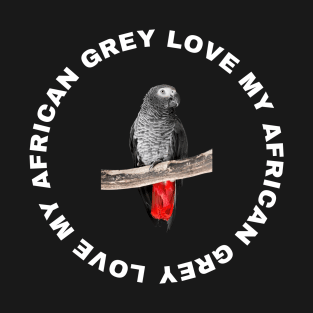 Love my African Grey T-Shirt