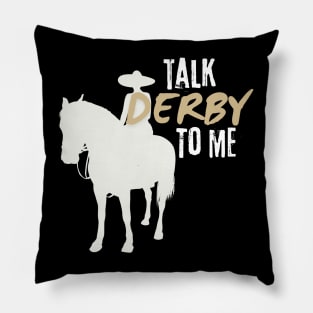 Talk Derby To Me, Funny Horse Racing, Funny Derby Day Pillow