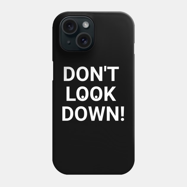 Don't Look Down! Phone Case by Textology