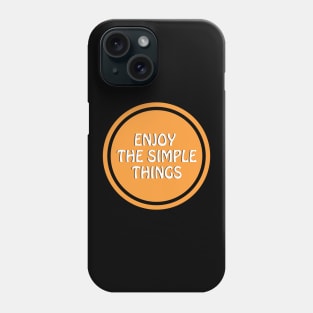 Enjoy The Simple Things Phone Case