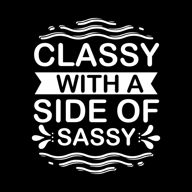 Classy with a Side of Sassy - Sassy Sarcasm Sarcastic by fromherotozero