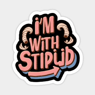 I'm with stupid Magnet