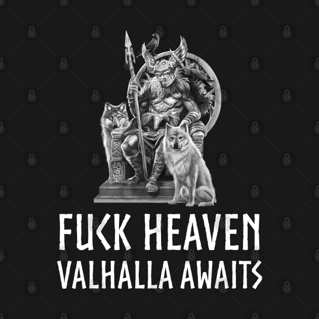 Fuck Heaven Valhalla Awaits Norse Mythology Odin by Styr Designs