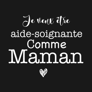 Je veux être aide soignante comme maman T-Shirt