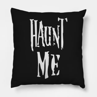 Haunt Me Pillow