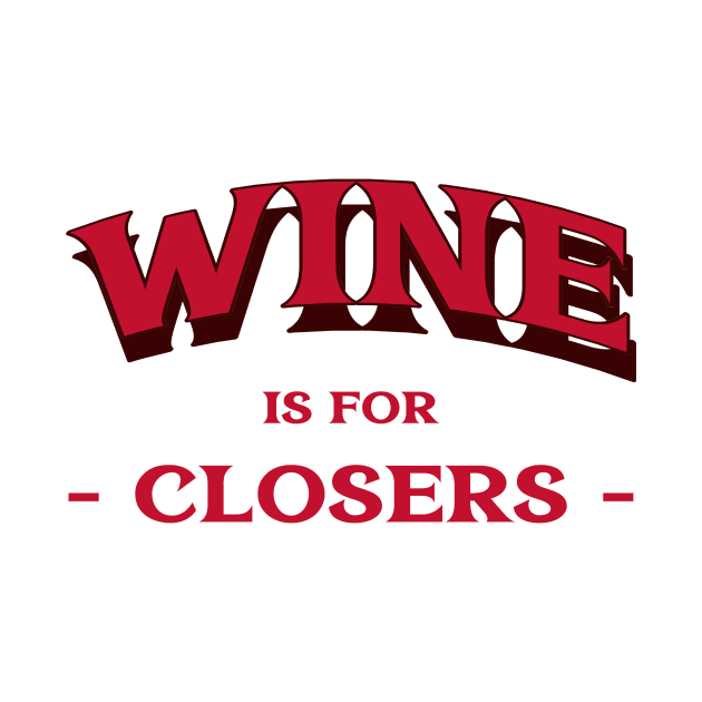 Wine for Closers by Fresh Sizzle Designs