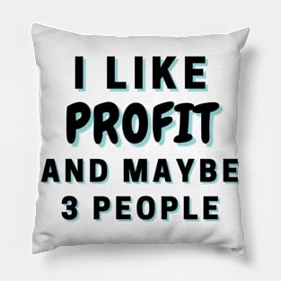 I Like Profit And Maybe 3 People Pillow