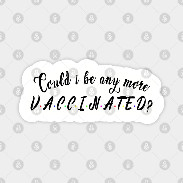 Could i be any more vaccinated? : Funny newest QUOTE Magnet by Ksarter