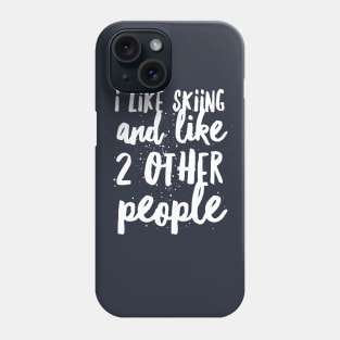 I LIKE SKIING AND LIKE 2 OTHER PEOPLE - SKIING Phone Case