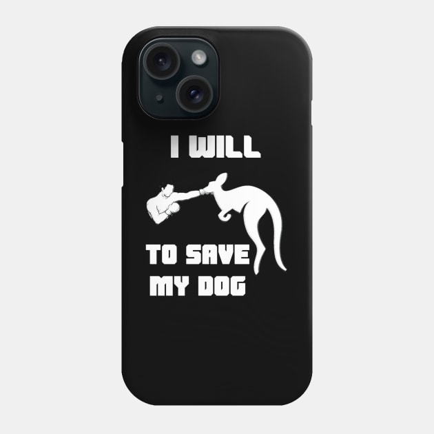 I Will Fight Kangaroo To Save My Dog Phone Case by HillySeonard
