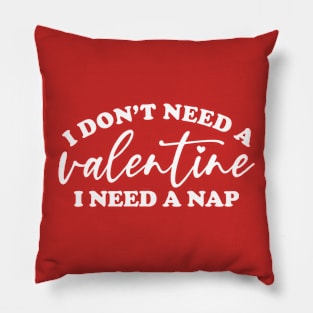 I Don't Need A Valentine... Pillow