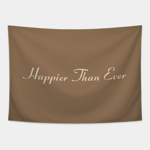 Happier than ever Happier Than Ever Tapestry TeePublic