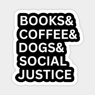 Books And Coffee And Dogs And Social Justice Magnet