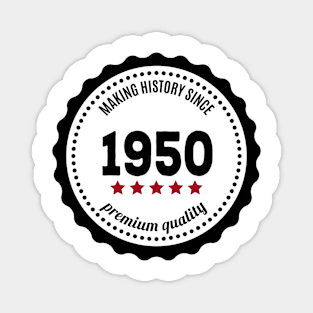 Making history since 1950 badge Magnet