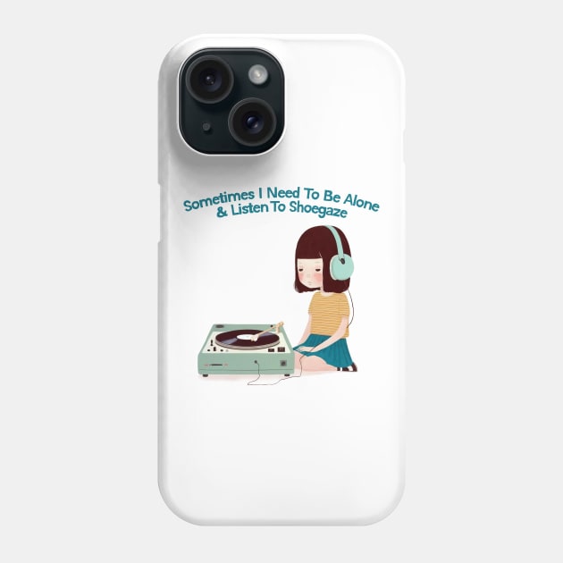 Sometimes I Need To Be Alone & Listen To Shoegaze Phone Case by DankFutura