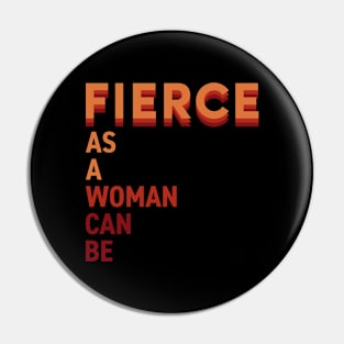 Fierce as a woman can be Pin