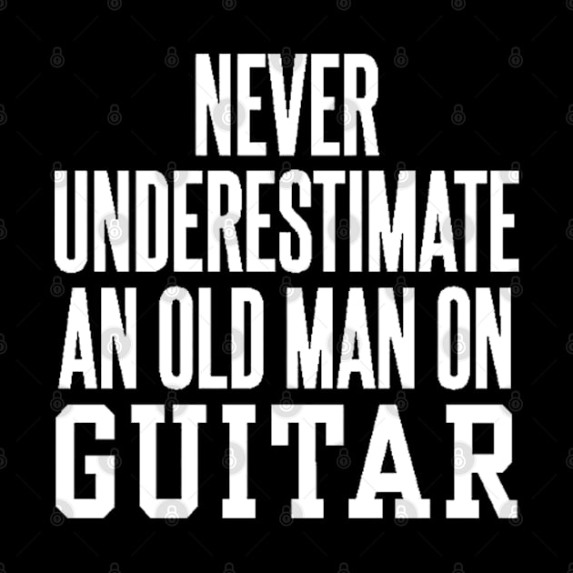 never understimate an oldman on guitar white by omarbardisy