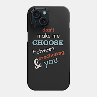 Funny Crocheting Saying Don't Make Me Choose Phone Case