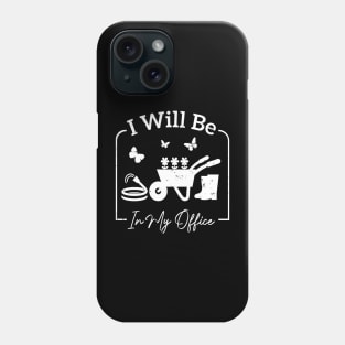 I will be in my office Garden Funny Distressed Gardening T-Shirt Phone Case