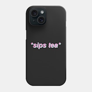 Sips Tea Phone Case