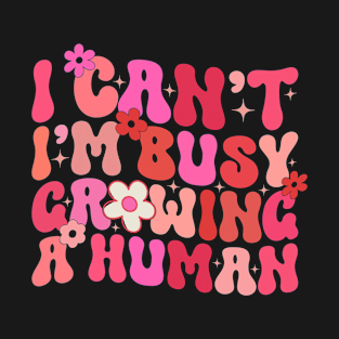 Groovy I Can't I'm Busy Growing A Human For Pregnant Women T-Shirt