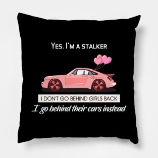 I don't go behind girls back, I go behind their cars instead Pillow