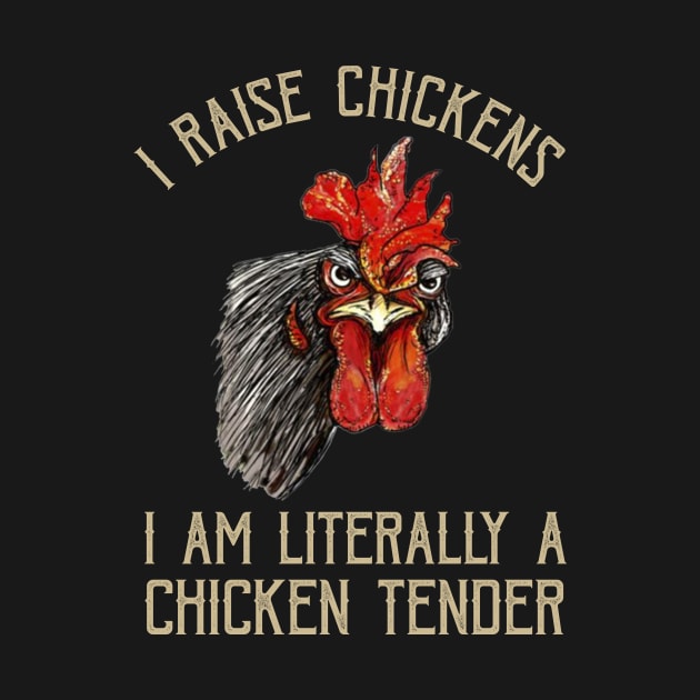 I Raise Chickens I Am A Chicken Tender Funny Saying by Kagina