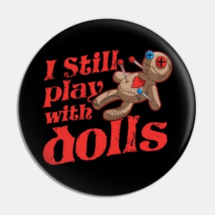 I Still Play With Dolls - Voodoo Doll Halloween Costume Pin