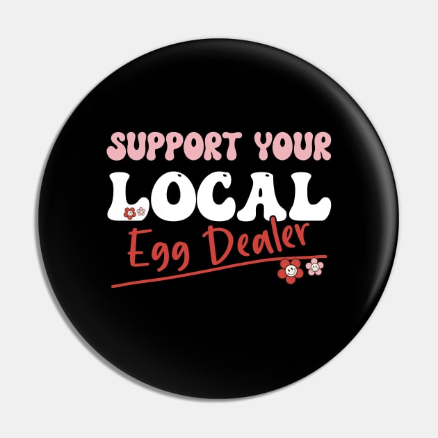 Support Your Local Egg Dealer - Groovy Text -Funny Saying Gift Ideas For Girls Pin by Pezzolano