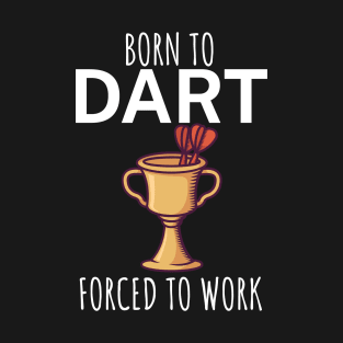 Born to dart forced to work T-Shirt