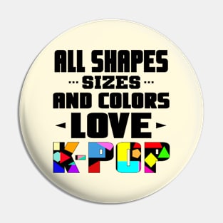 All Shapes, Sizes and Colors Love K-POP - Geometric Design Pin