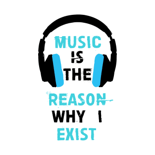 Music is the reason why I exist (Blue) T-Shirt