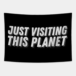 Space Humor - Just Visiting This Planet - Funny Alien Slogan Quote Statement Tapestry