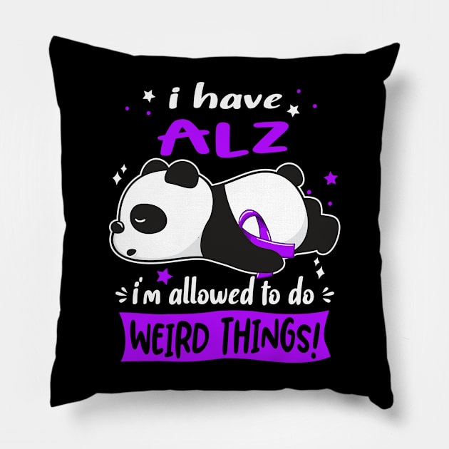 I Have ALZ I'm Allowed To Do Weird Things! Pillow by ThePassion99