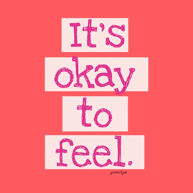 It's Okay To Feel! by RainyDayDiaries