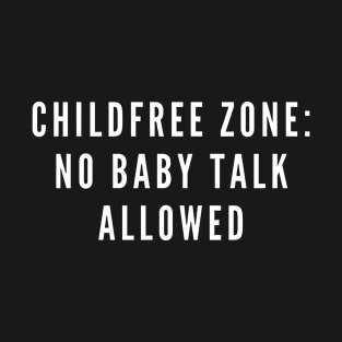 Childfree Zone: No Baby Talk Allowed T-Shirt