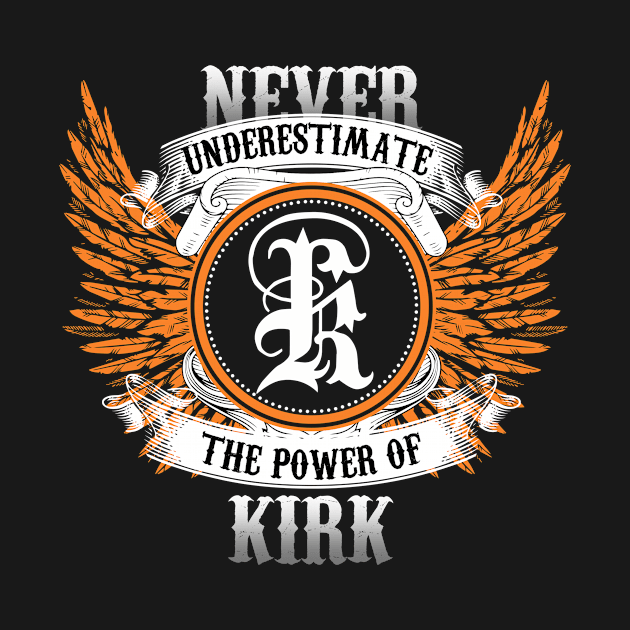 Kirk Name Shirt Never Underestimate The Power Of Kirk by Nikkyta