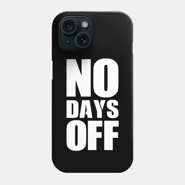 No Days Off Phone Case by themadesigns