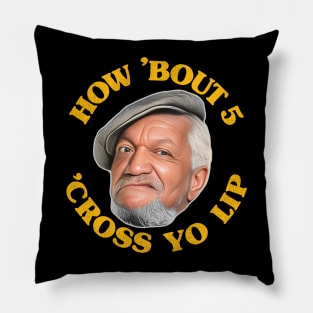 How 'Bout 5 'Cross Yo Lip! Fred Sanford Quote Pillow