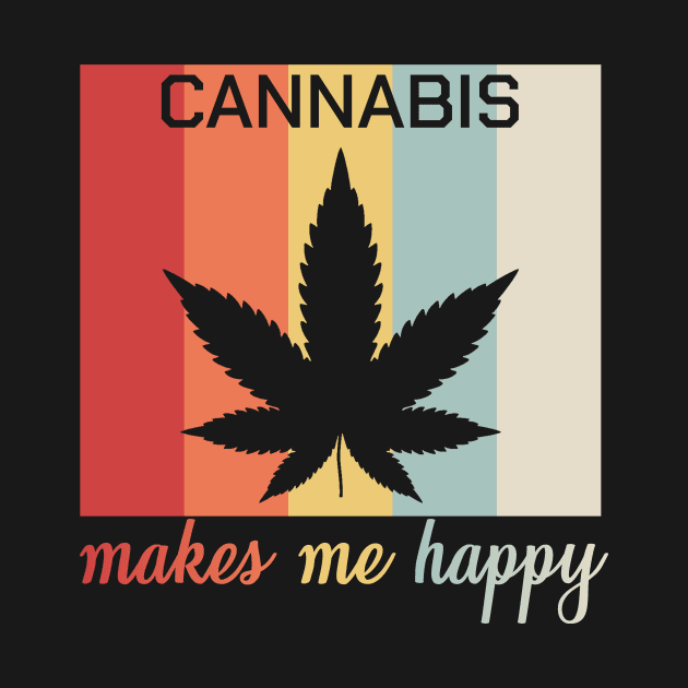 Cannabis Makes Me Happy Funny Stoner Pothead Gift by bigD