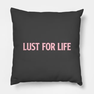 Lust For Life, pink Pillow