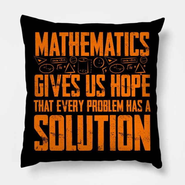 Mathematics gives us hope that every problem has a solution (orange) Pillow by Graficof