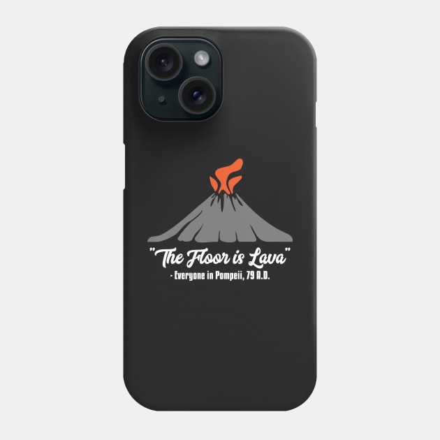 The Floor is Lava Funny History Teacher Pompeii Phone Case by markz66