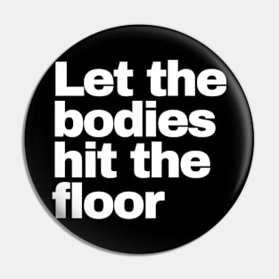 Let The Bodies Hit The Floor Pin