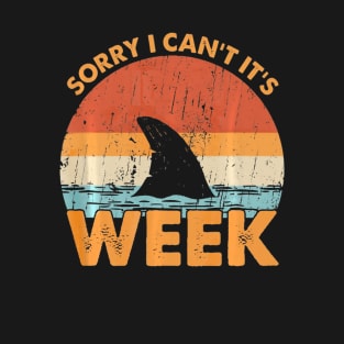 Sorry i cant its Week Funny Shark Gift T-Shirt