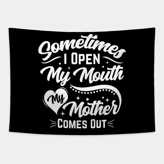 'Sometimes I Open My Mouth & My Mother Comes Out' Funny Mom Tapestry by Mr_tee