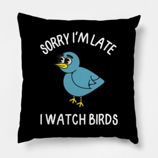 Sorry I'm late, I watch birds Pillow