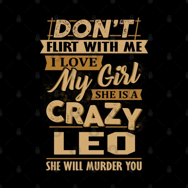 Don't Flirt With Me I Love My Girl She Is A Crazy Leo by besttee