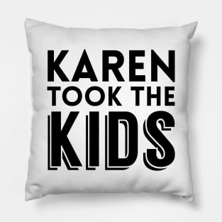 Karen Took The Kids Pillow