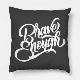 Brave Enough Pillow